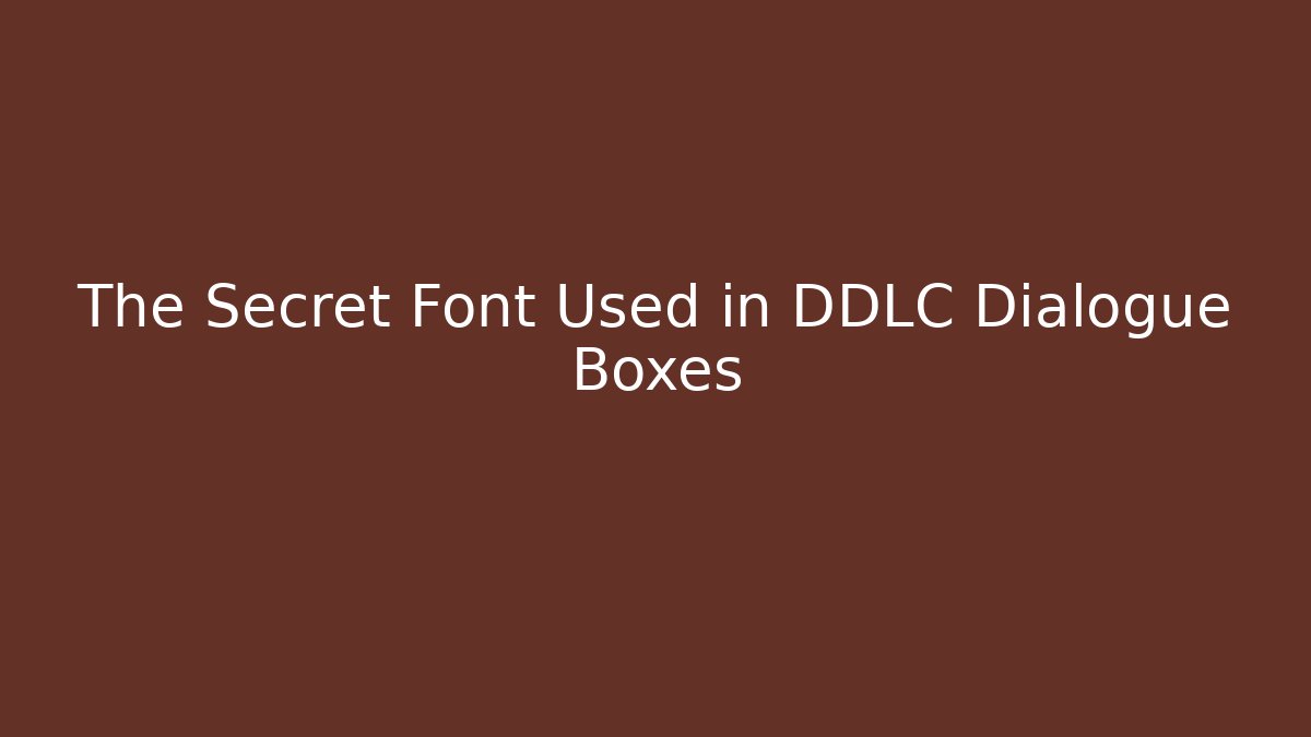 The Secret Font Used in DDLC Dialogue Boxes