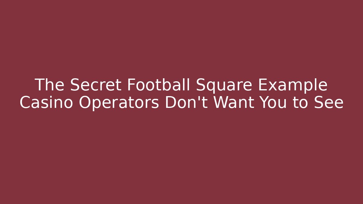The Secret Football Square Example Casino Operators Don't Want You to See