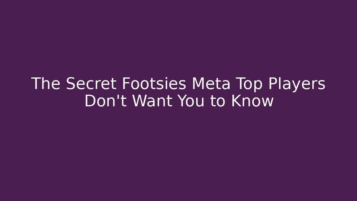 The Secret Footsies Meta Top Players Don’t Want You to Know