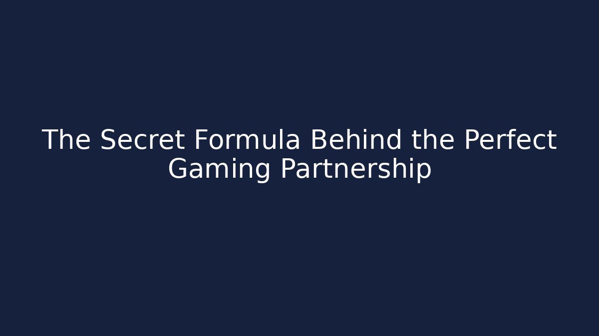 The Secret Formula Behind the Perfect Gaming Partnership