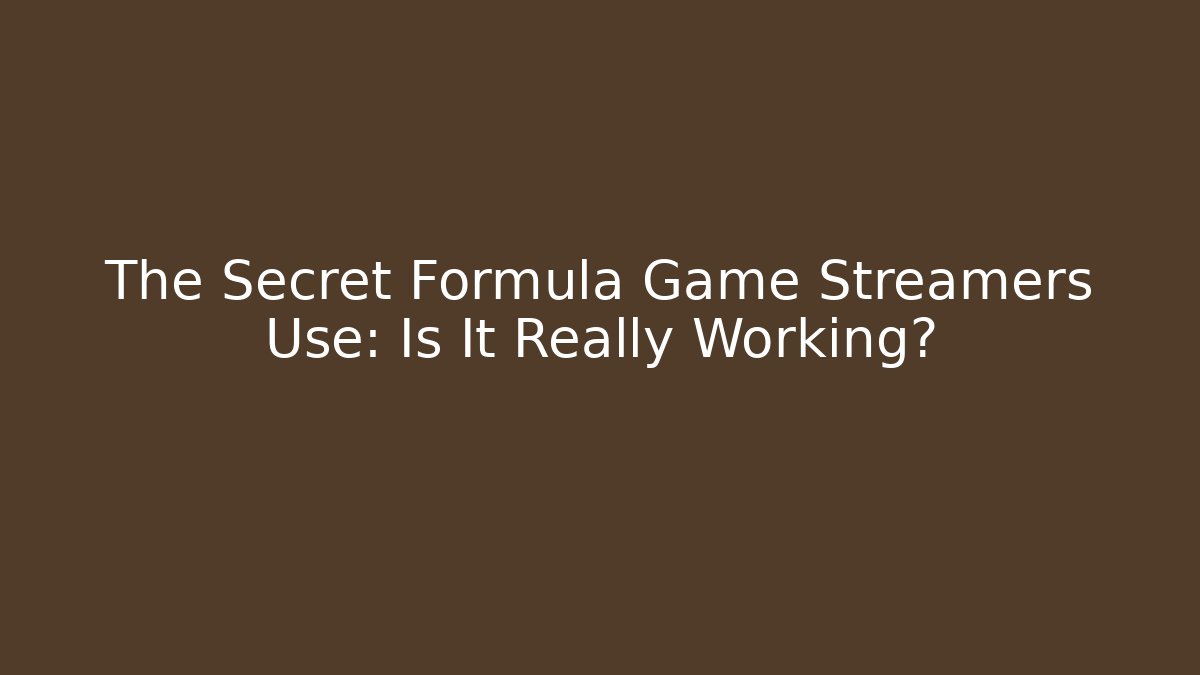 The Secret Formula Game Streamers Use: Is It Really Working?