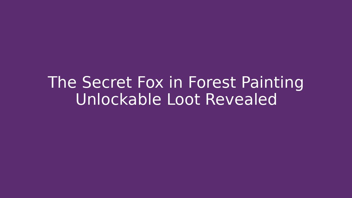 The Secret Fox in Forest Painting Unlockable Loot Revealed