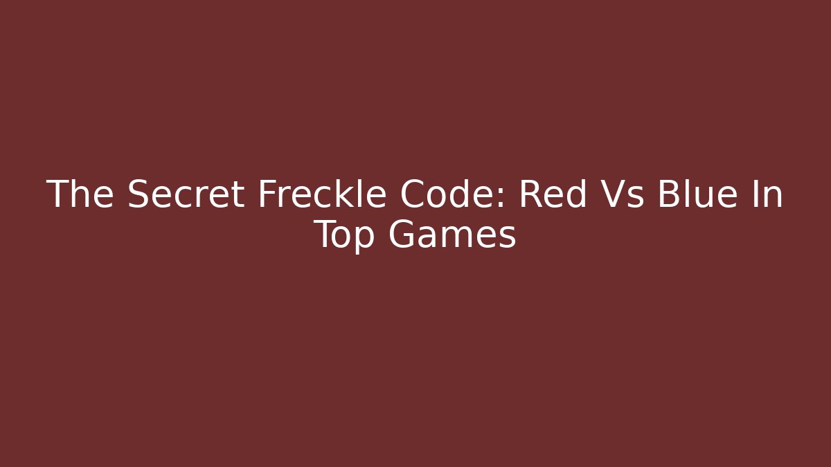 The Secret Freckle Code: Red Vs Blue In Top Games - Create More Assets