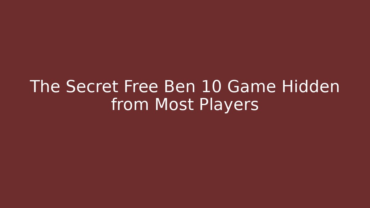 The Secret Free Ben 10 Game Hidden from Most Players