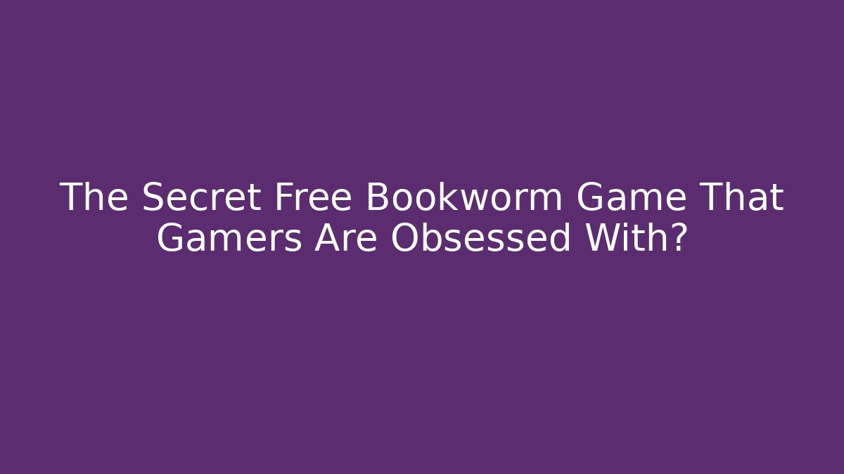 The Secret Free Bookworm Game That Gamers Are Obsessed With?