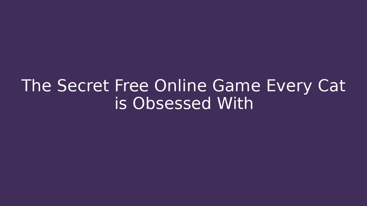 The Secret Free Online Game Every Cat is Obsessed With