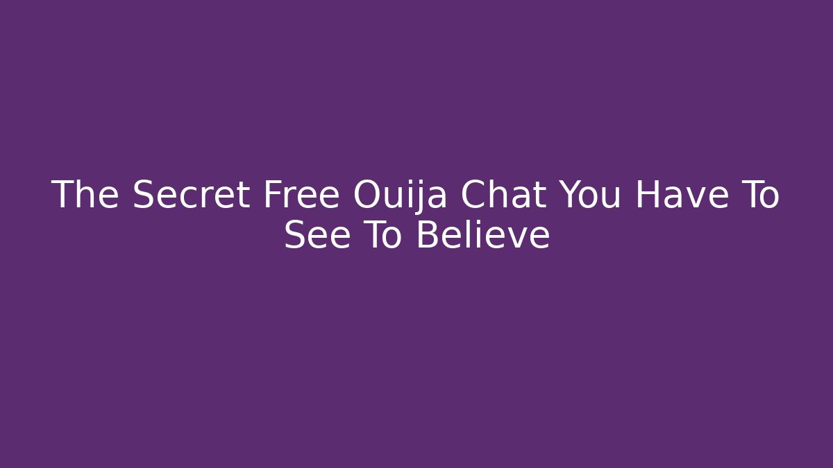 The Secret Free Ouija Chat You Have To See To Believe