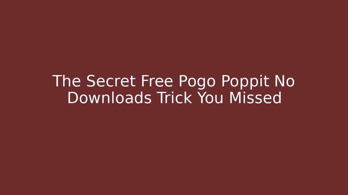 The Secret Free Pogo Poppit No Downloads Trick You Missed