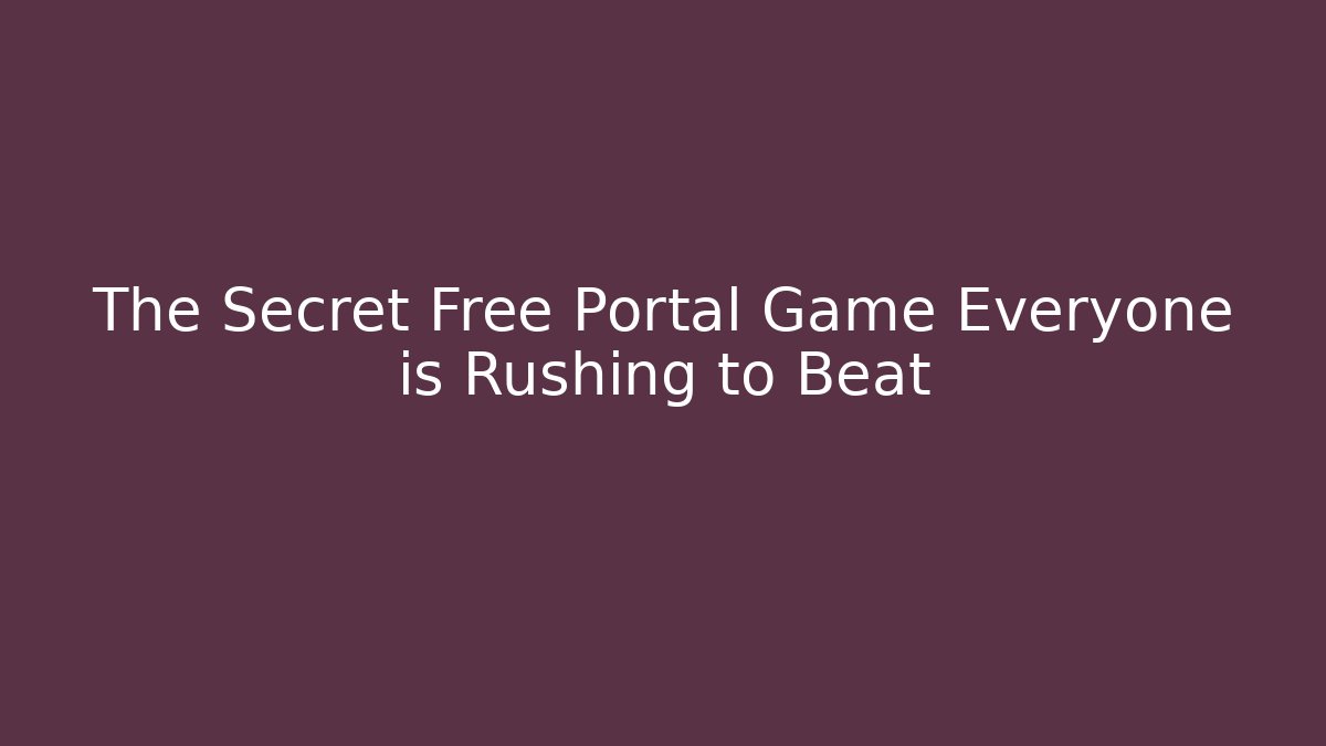 The Secret Free Portal Game Everyone is Rushing to Beat