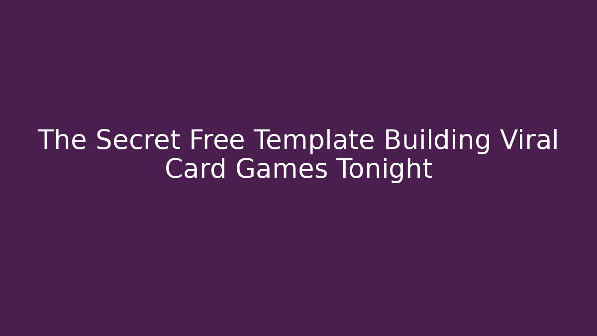 The Secret Free Template Building Viral Card Games Tonight