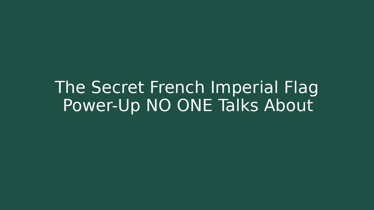 The Secret French Imperial Flag Power-Up NO ONE Talks About