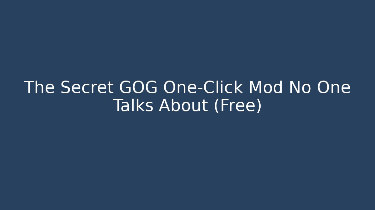 The Secret GOG One-Click Mod No One Talks About (Free)