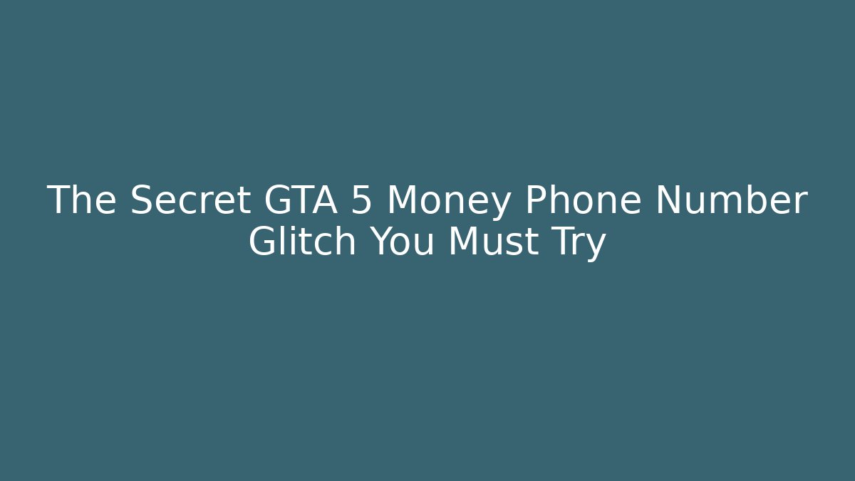 The Secret GTA 5 Money Phone Number Glitch You Must Try