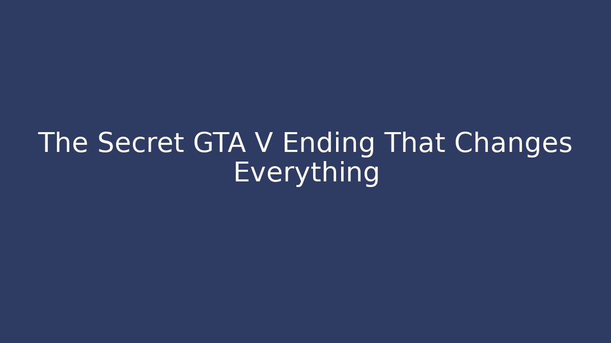 The Secret GTA V Ending That Changes Everything