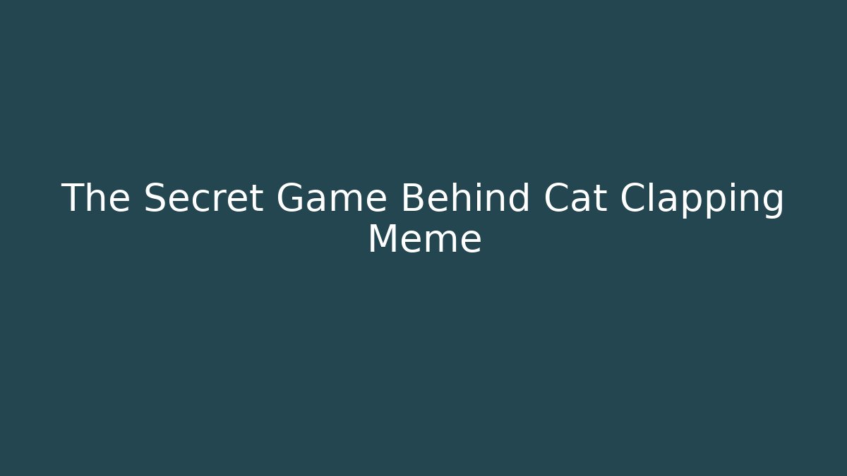 The Secret Game Behind Cat Clapping Meme