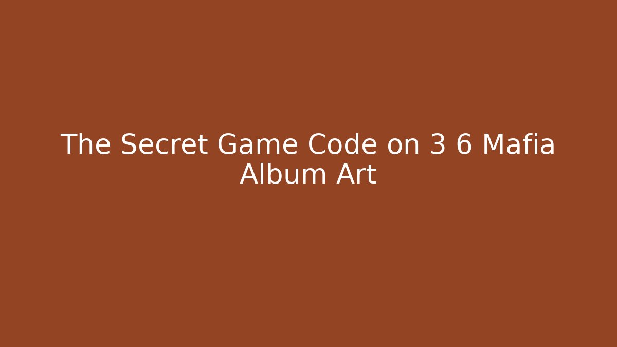 The Secret Game Code on 3 6 Mafia Album Art