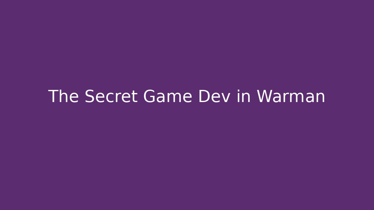 The Secret Game Dev in Warman