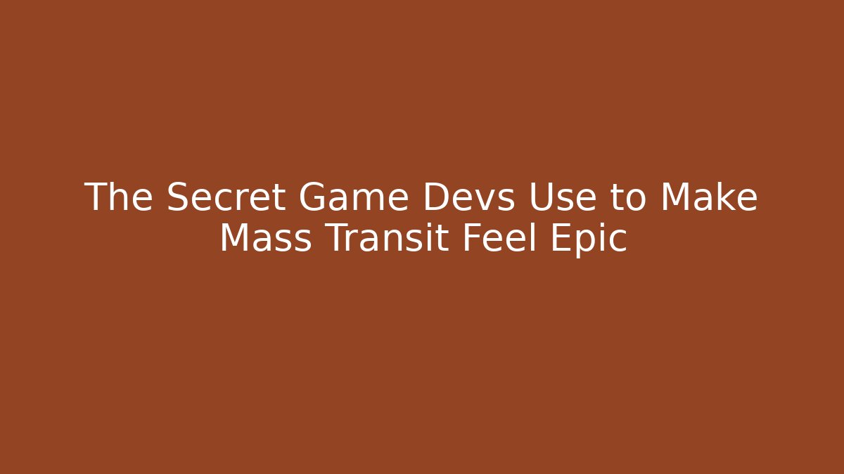 The Secret Game Devs Use to Make Mass Transit Feel Epic