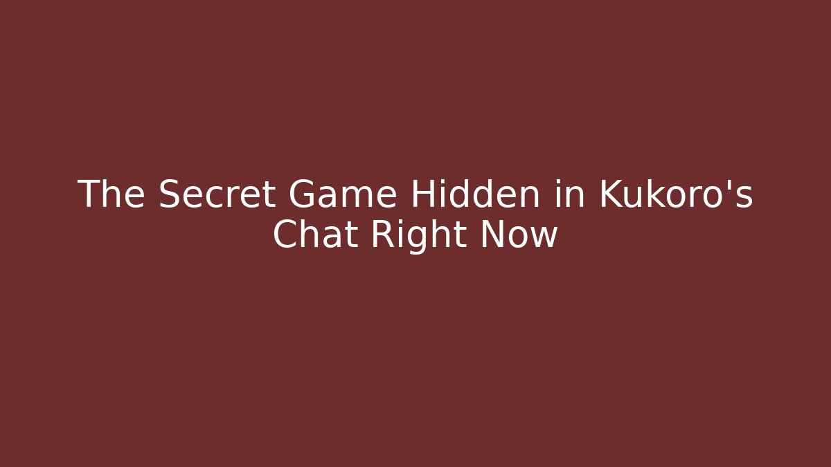 The Secret Game Hidden in Kukoro's Chat Right Now