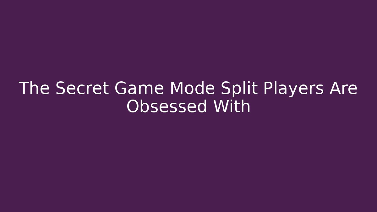 The Secret Game Mode Split Players Are Obsessed With - Create More Assets