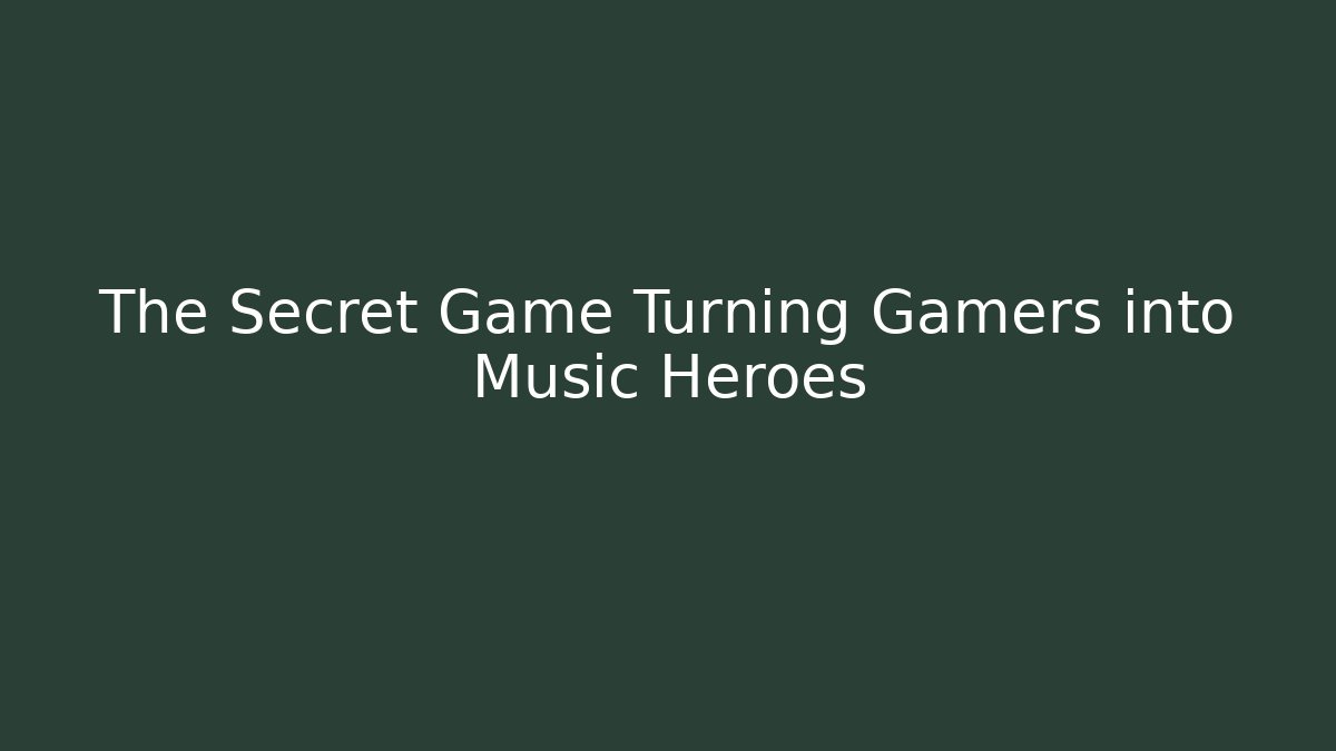 The Secret Game Turning Gamers into Music Heroes