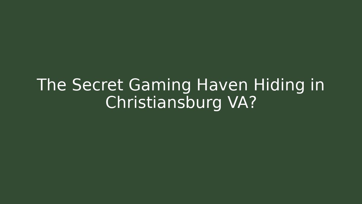 The Secret Gaming Haven Hiding in Christiansburg VA?