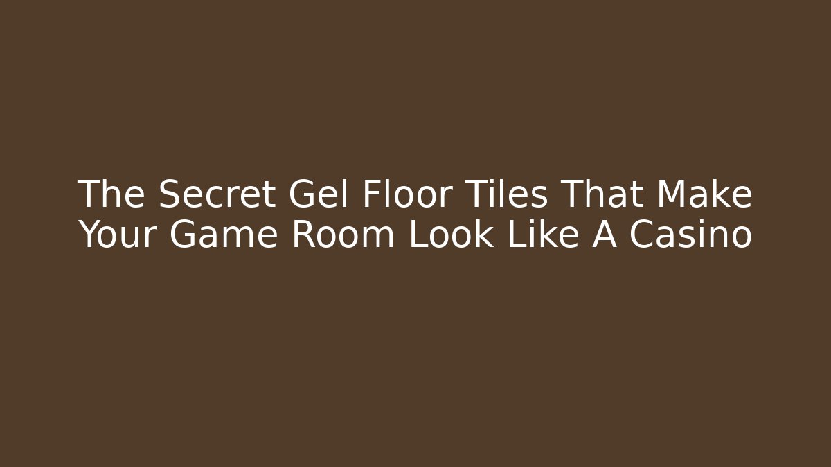 The Secret Gel Floor Tiles That Make Your Game Room Look Like A Casino