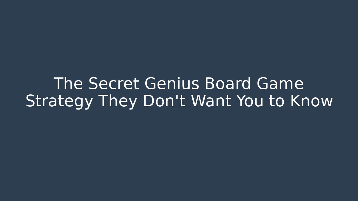 The Secret Genius Board Game Strategy They Don't Want You to Know