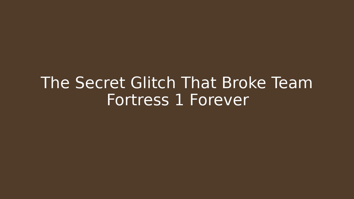 The Secret Glitch That Broke Team Fortress 1 Forever