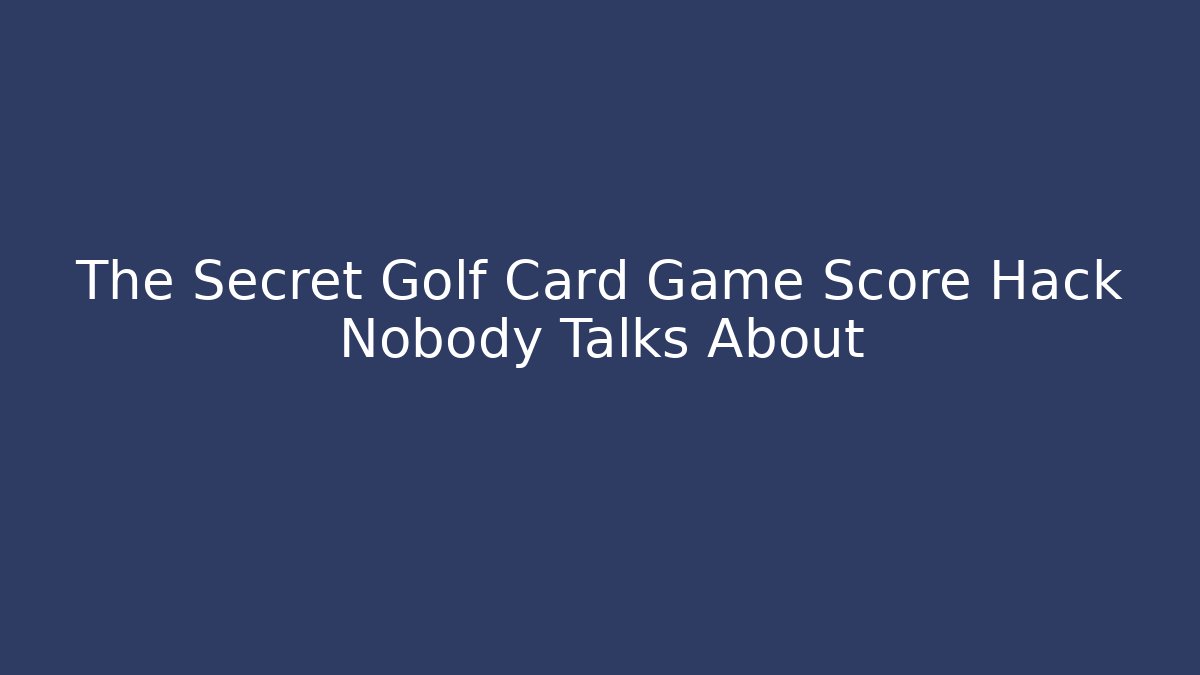 The Secret Golf Card Game Score Hack Nobody Talks About