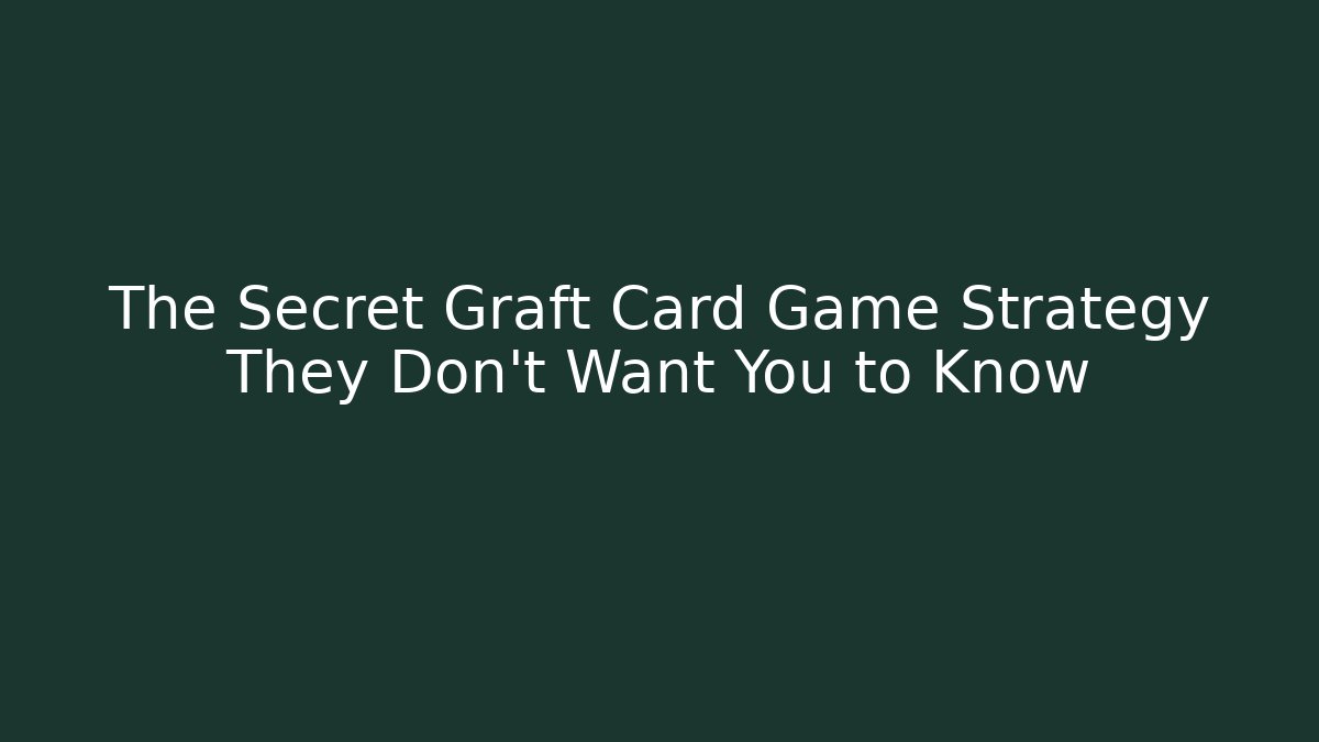 The Secret Graft Card Game Strategy They Don’t Want You to Know