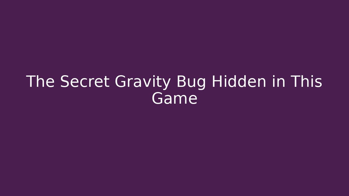 The Secret Gravity Bug Hidden in This Game