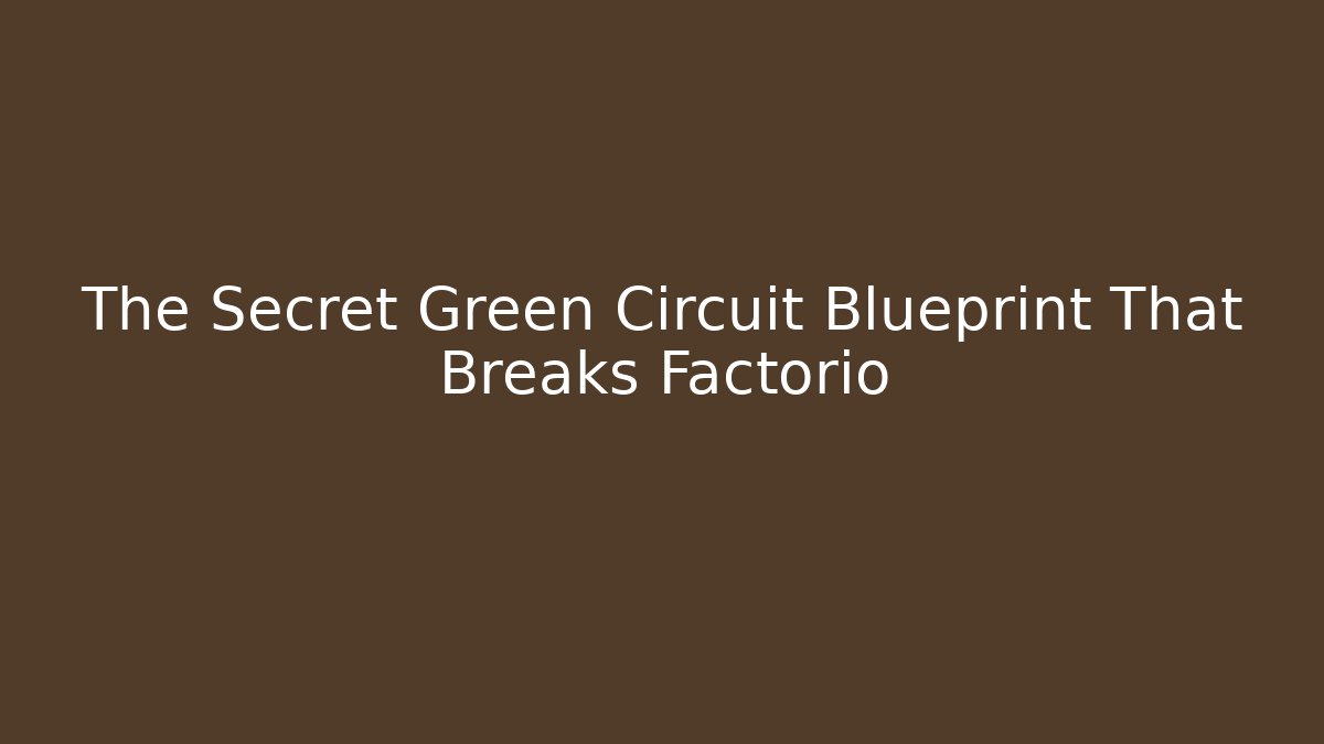 The Secret Green Circuit Blueprint That Breaks Factorio - Create More Assets