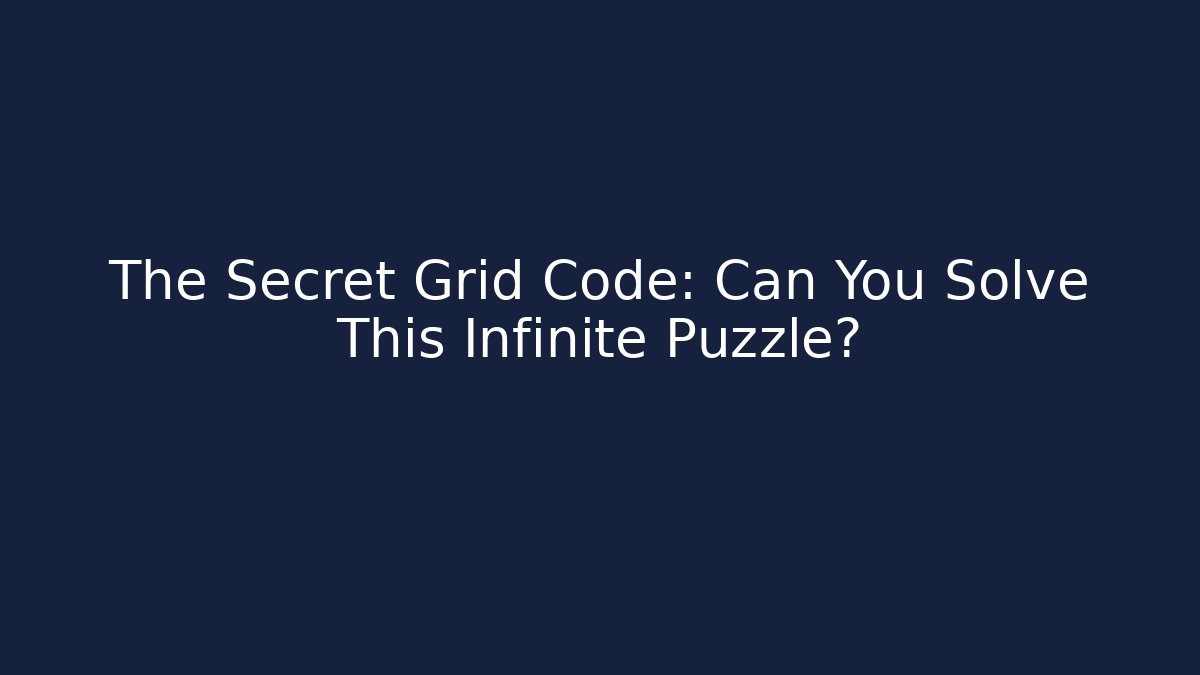 The Secret Grid Code: Can You Solve This Infinite Puzzle?