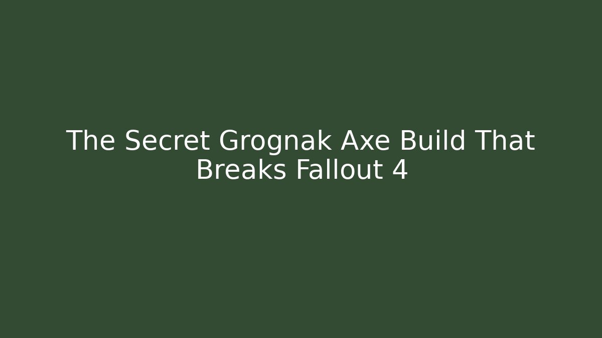 The Secret Grognak Axe Build That Breaks Fallout 4 - Create More Assets