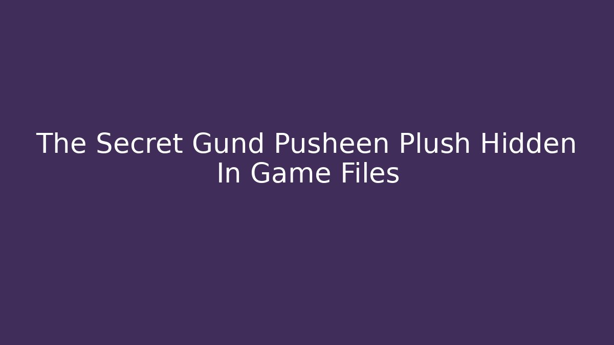 The Secret Gund Pusheen Plush Hidden In Game Files