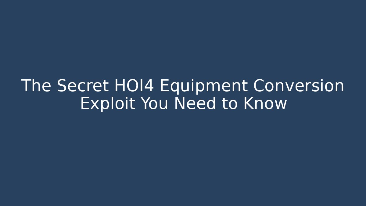 The Secret HOI4 Equipment Conversion Exploit You Need to Know