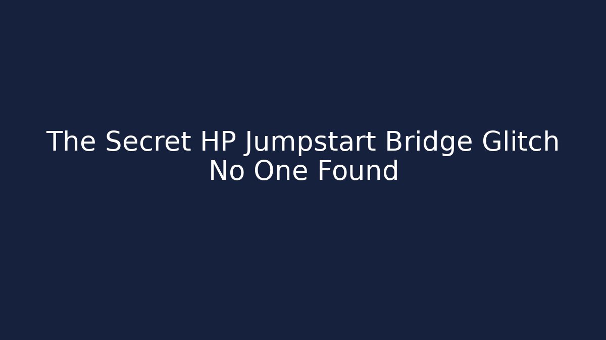 The Secret HP Jumpstart Bridge Glitch No One Found