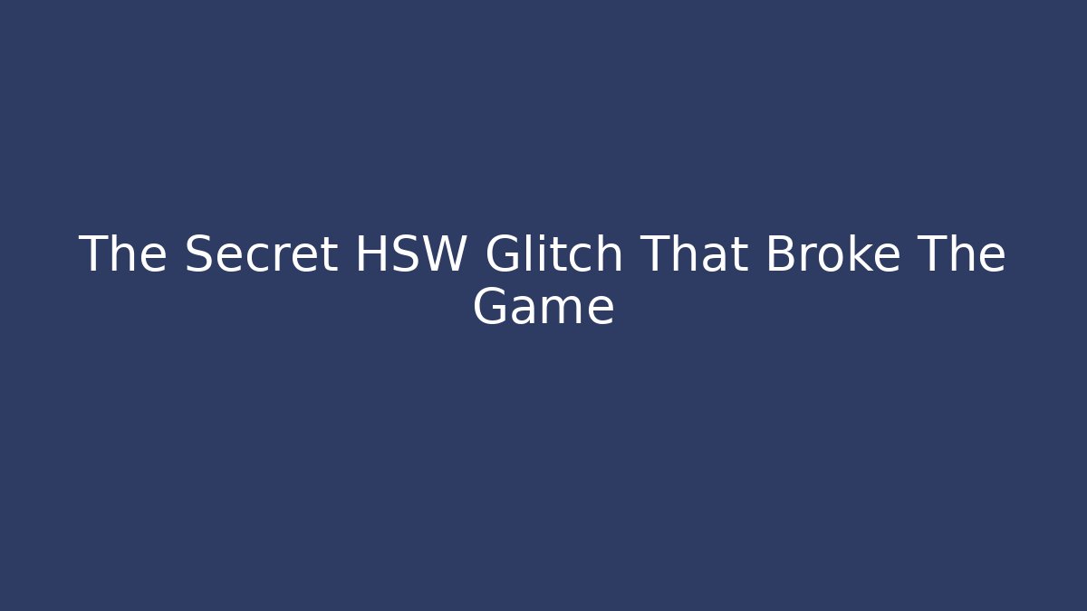 The Secret HSW Glitch That Broke The Game