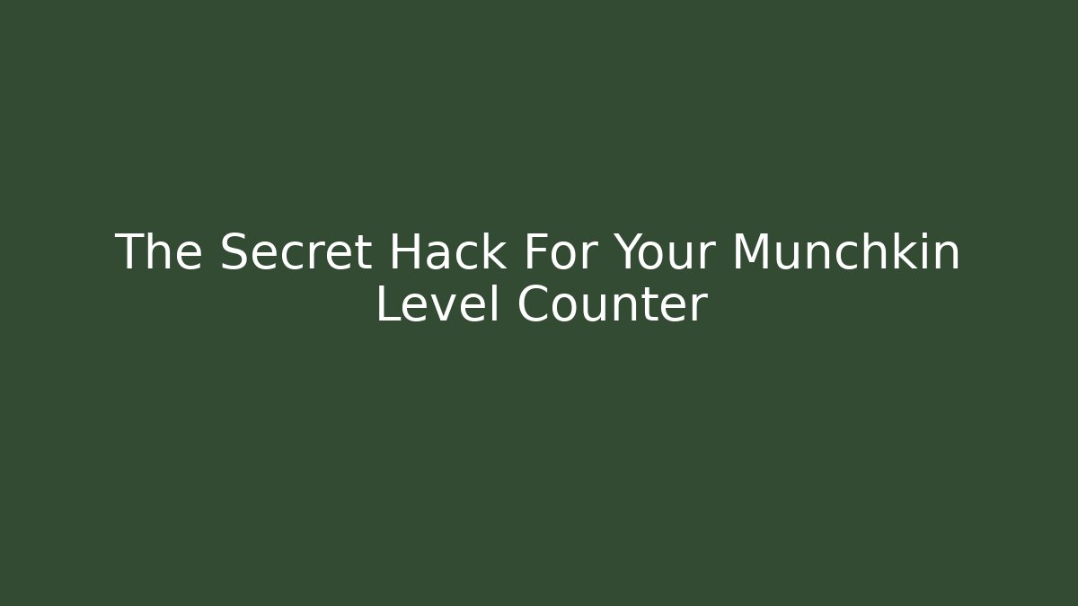 The Secret Hack For Your Munchkin Level Counter - Create More Assets