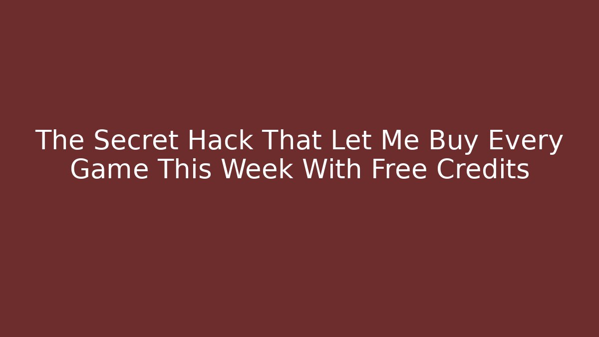 The Secret Hack That Let Me Buy Every Game This Week With Free Credits
