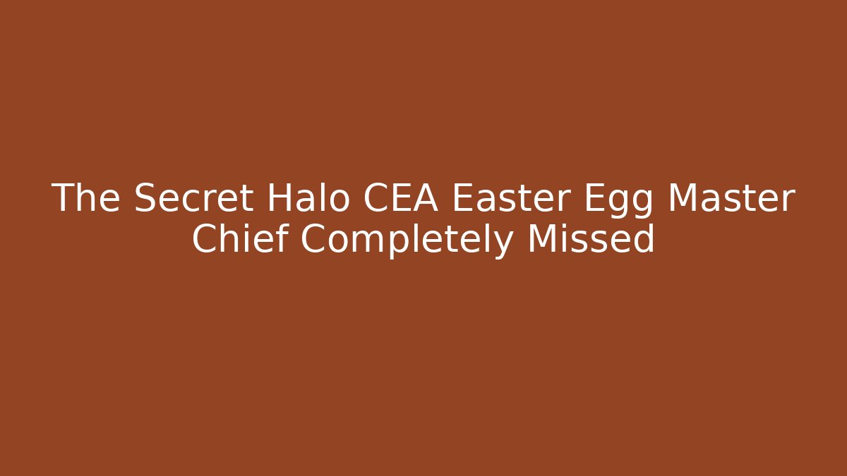 The Secret Halo CEA Easter Egg Master Chief Completely Missed