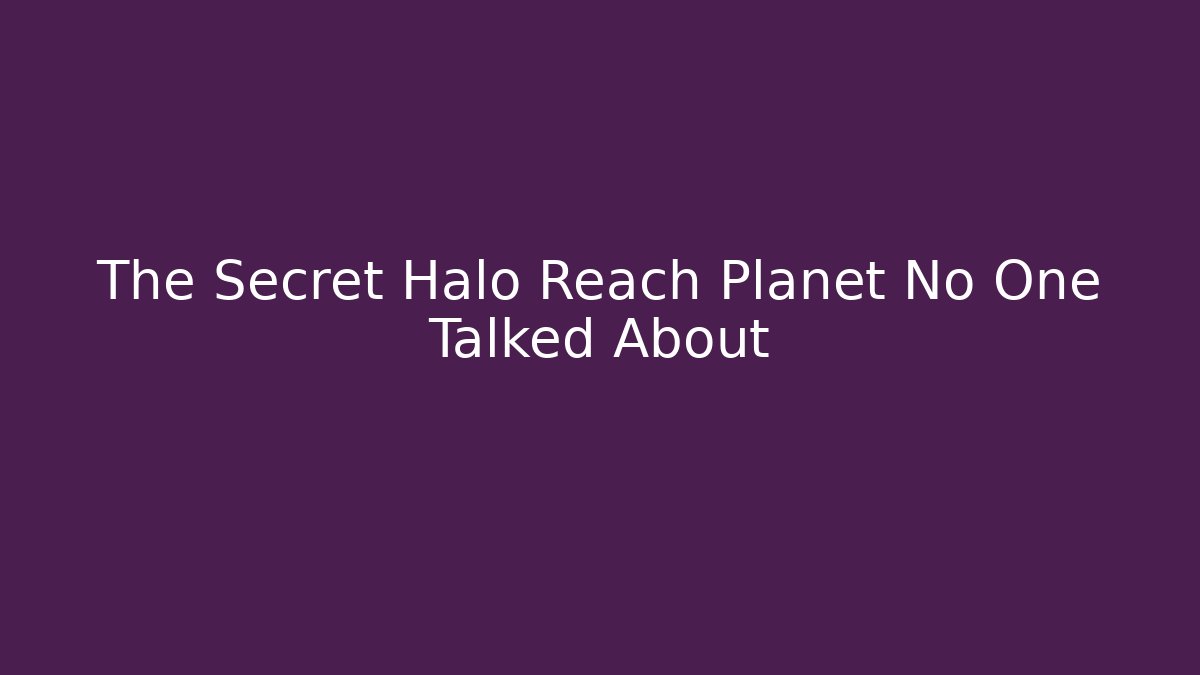 The Secret Halo Reach Planet No One Talked About
