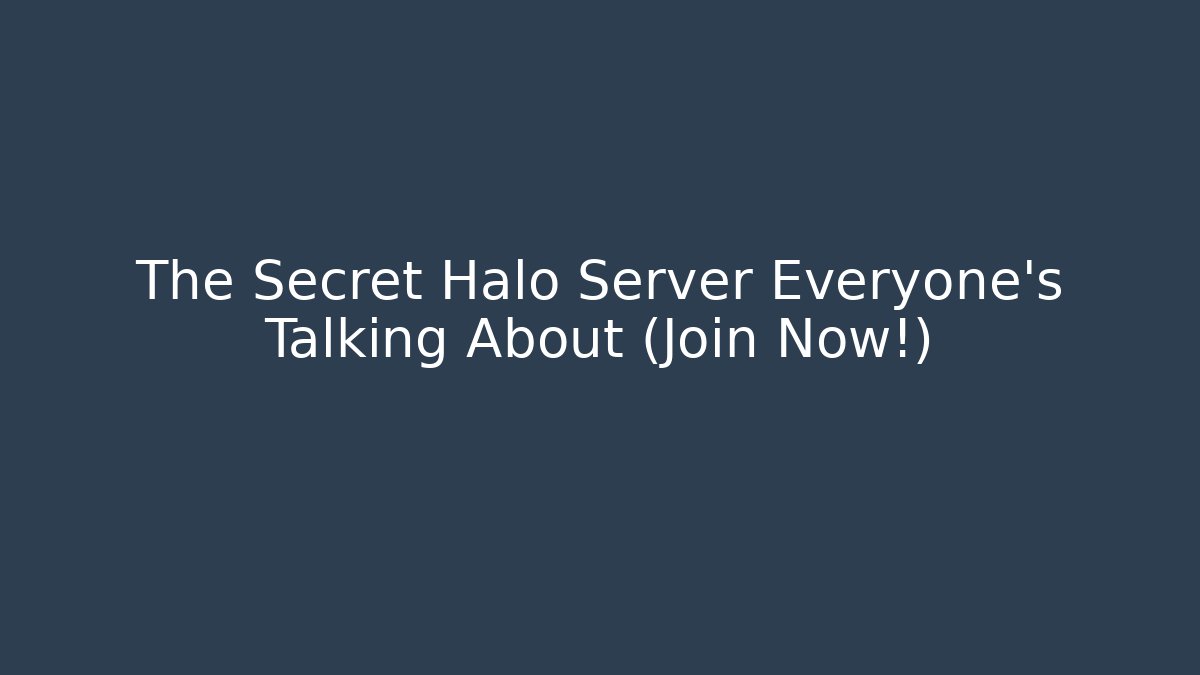 The Secret Halo Server Everyone's Talking About (Join Now!)