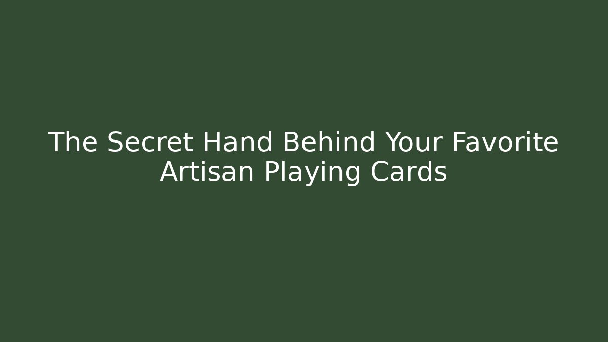 The Secret Hand Behind Your Favorite Artisan Playing Cards