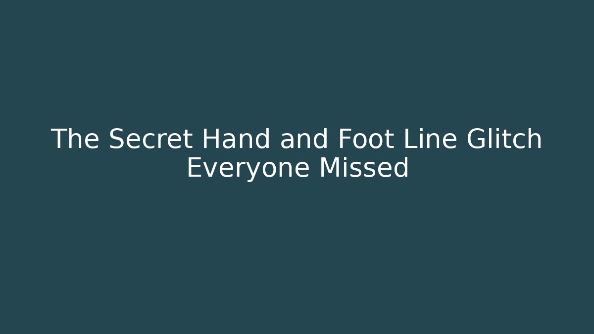 The Secret Hand and Foot Line Glitch Everyone Missed
