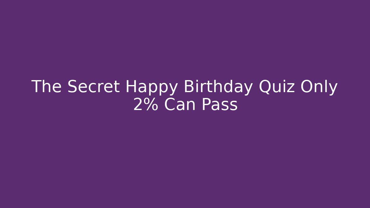 The Secret Happy Birthday Quiz Only 2% Can Pass