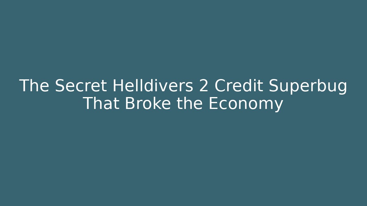 The Secret Helldivers 2 Credit Superbug That Broke the Economy