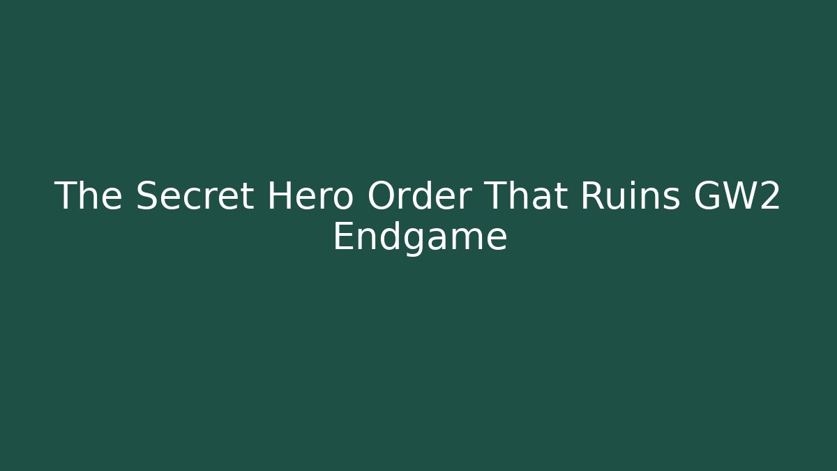 The Secret Hero Order That Ruins GW2 Endgame