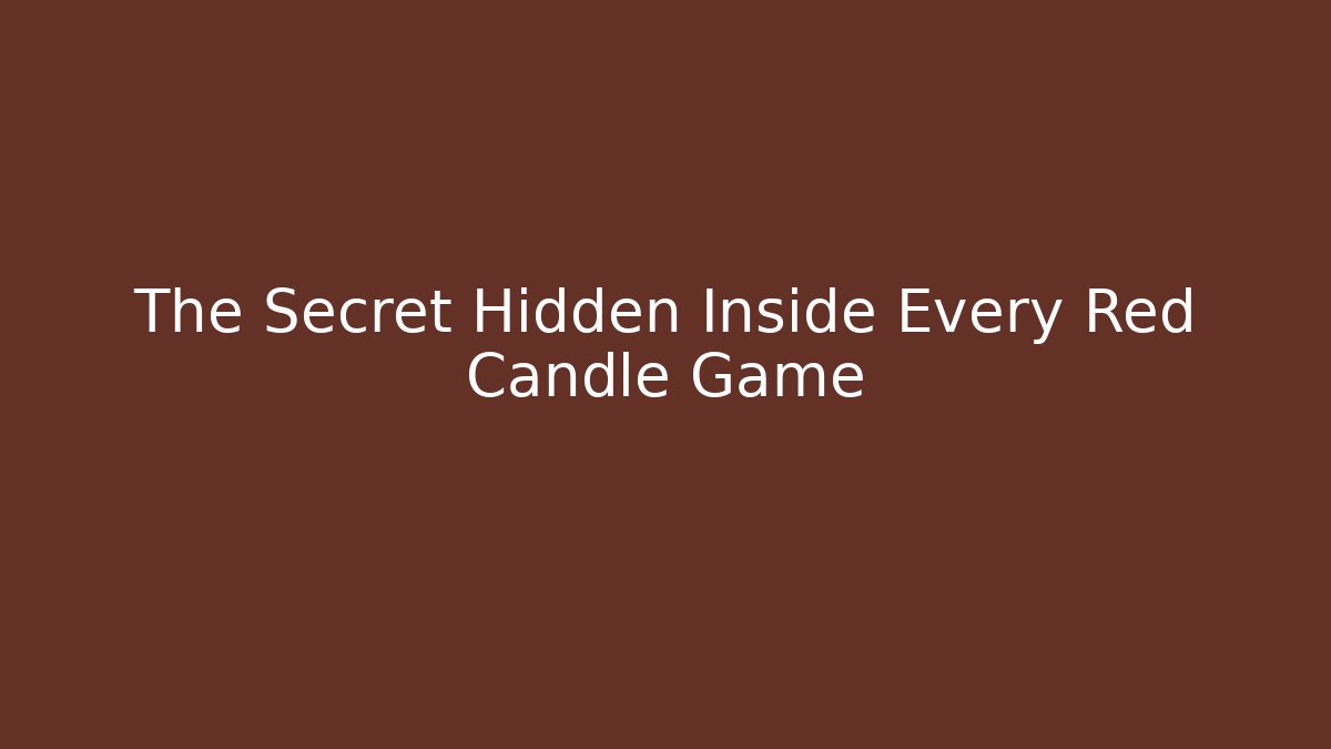 The Secret Hidden Inside Every Red Candle Game